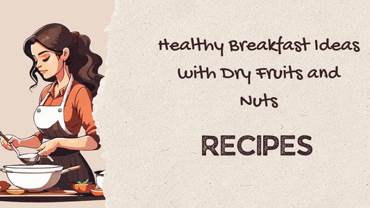 Healthy Breakfast Ideas with Dry Fruits and Nuts